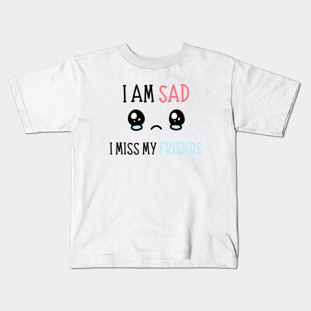 I am sad i miss my friends Kids T-Shirt by REAGGNER